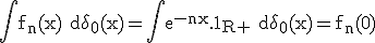 \rm \large \Bigint f_n(x) d\delta_0(x)=\Bigint e^{-nx}.1_{R+} d\delta_0(x)=f_n(0)